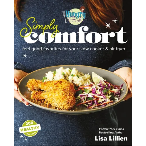 Hungry Girl Simply Comfort: Feel-Good Favorites for Your Slow Cooker & Air Fryer
