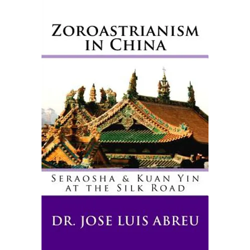 Zoroastrianism in China: : Seraosha & Guan Yin at the Silk Road