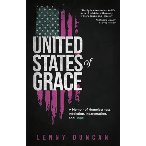 United States of Grace: A Memoir of Homelessness, Addiction, Incarceration, and Hope