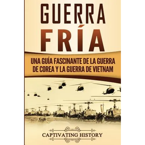 Guerra fría: Una guía fascinante de la guerra de Corea y la guerra de Vietnam