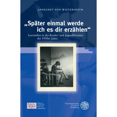 Spater Einmal Werde Ich Es Dir Erzahlen: Leerstellen in Der Kinder- Und Jugendliteratur Der 1950er Jahre