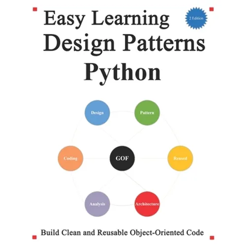 Easy Learning Design Patterns Python (2 Edition): Build Better and Reusable Object-Oriented Code