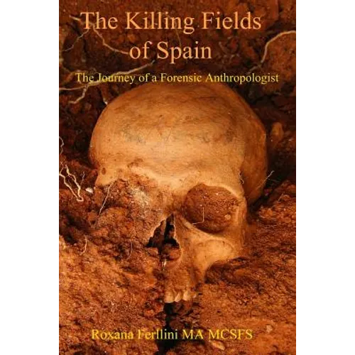 The Killing Fields of Spain: The Journey of a Forensic Anthropologist