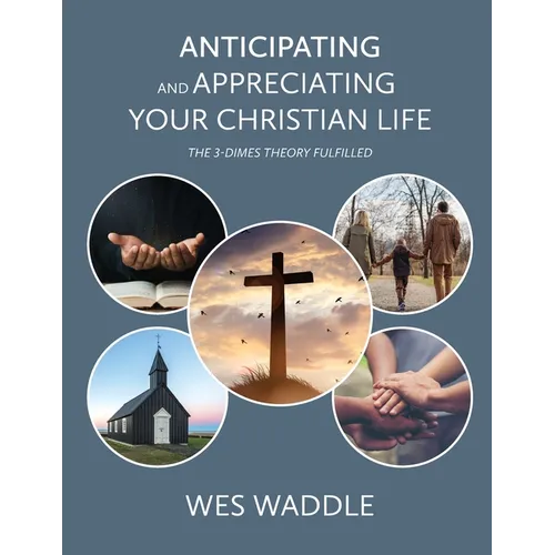 Anticipating and Appreciating Your Christian Life: The 3-Dimes Theory Fulfilled