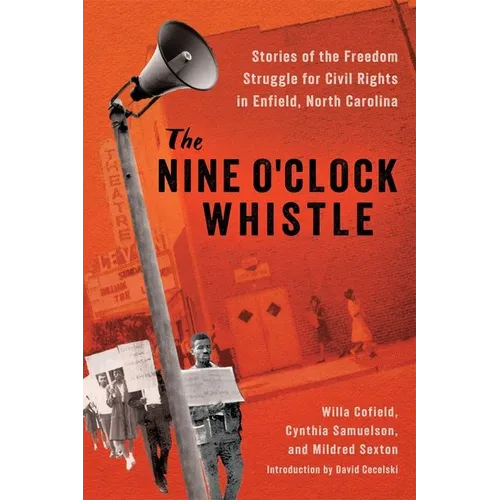 The Nine O'Clock Whistle: Stories of the Freedom Struggle for Civil Rights in Enfield, North Carolina