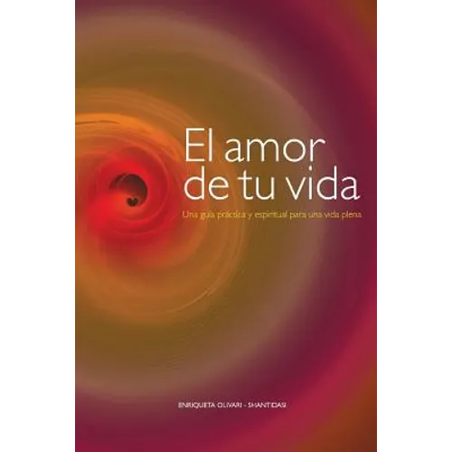 El amor de tu vida: Una guía práctica y espiritual para una vida plena