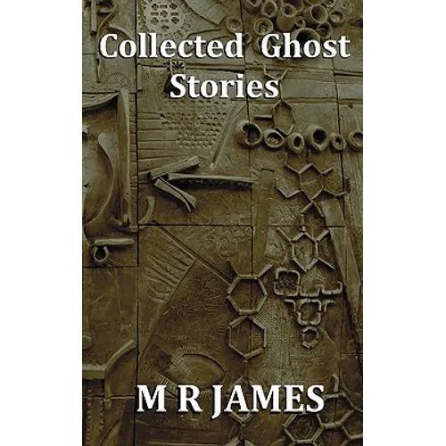 Collected Ghost Stories - A Collection of 22 M R James Stories
