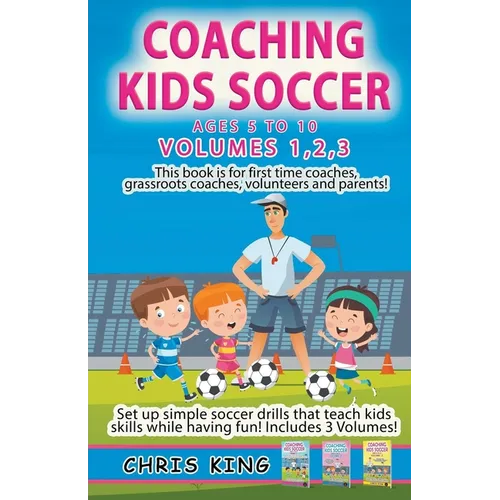 Coaching Kids Soccer - Volumes 1-2-3