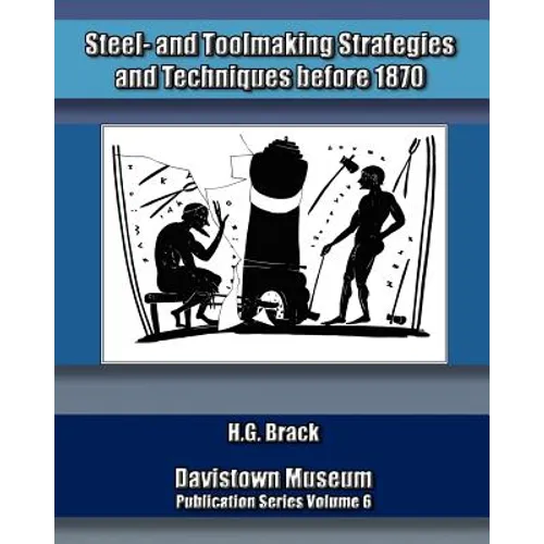Steel- and Toolmaking Strategies and Techniques Before 1870