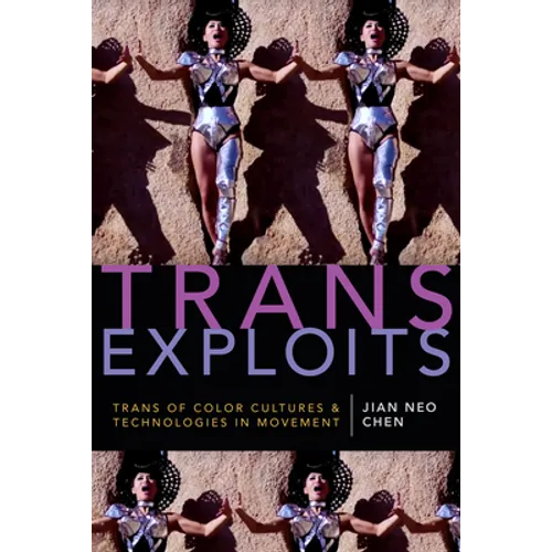 Trans Exploits: Trans of Color Cultures and Technologies in Movement