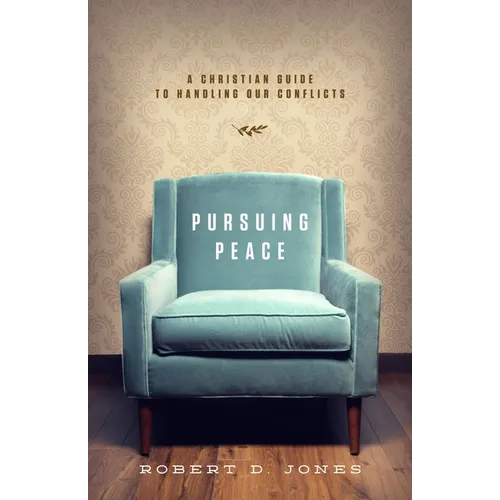 Pursuing Peace: A Christian Guide to Handling Our Conflicts