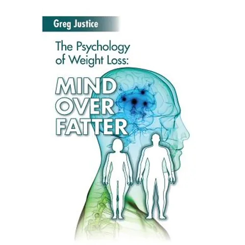 Mind Over Fatter: The Psychology Of Weight Loss - Paperback