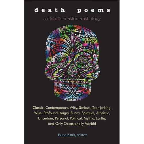 Death Poems: Classic, Contemporary, Witty, Serious, Tearjerking, Wise, Profound, Angry, Funny, Spiritual, Atheistic, Uncertain, Personal, Political, M