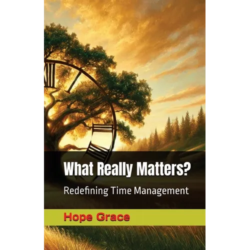 What Really Matters?: Redefining Time Management