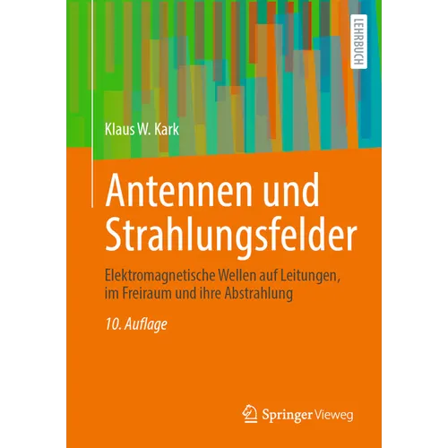Antennen Und Strahlungsfelder: Elektromagnetische Wellen Auf Leitungen, Im Freiraum Und Ihre Abstrahlung