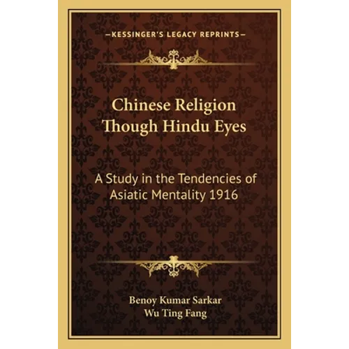 Chinese Religion Though Hindu Eyes: A Study in the Tendencies of Asiatic Mentality 1916 - Paperback