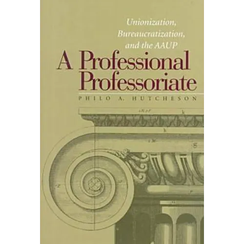 A Professional Professoriate: Unionization, Bureaucratization, and the AAUP
