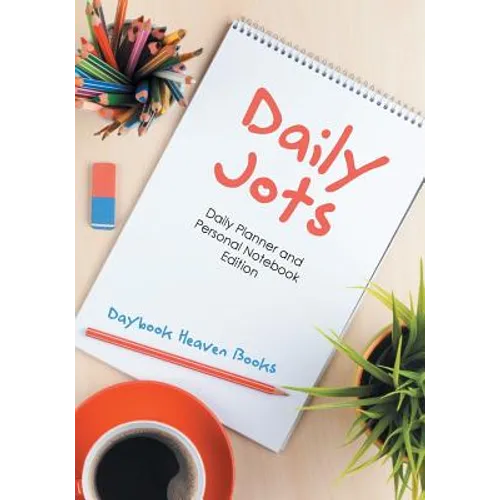 Daily Jots: Daily Planner and Personal Notebook Edition