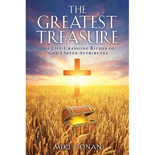 The Greatest Treasure: The Life-Changing Riches of God's Seven Attributes