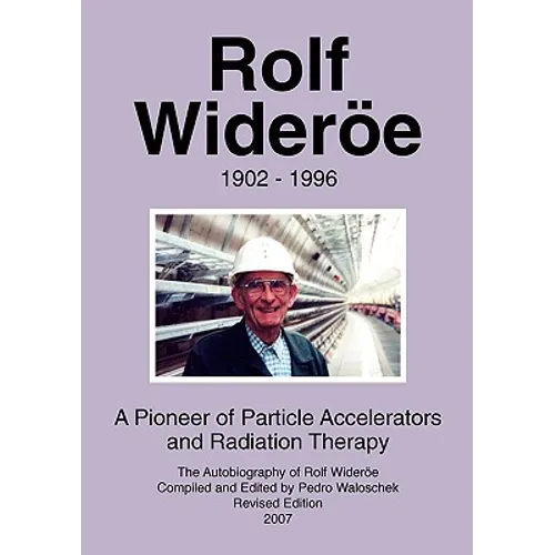 Rolf Wideröe: A Pioneer of Particle Physics and Radiation Therapy