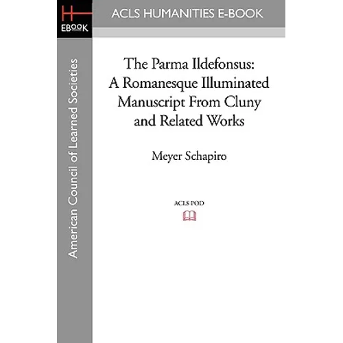 The Parma Ildefonsus: A Romanesque Illuminated Manuscript from Cluny and Related Works