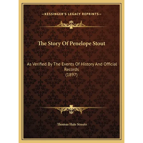 The Story Of Penelope Stout: As Verified By The Events Of History And Official Records (1897)