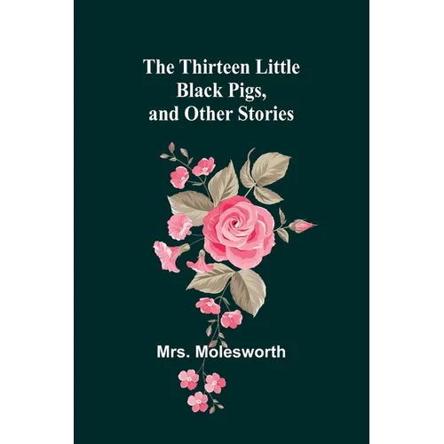 The Thirteen Little Black Pigs, and Other Stories