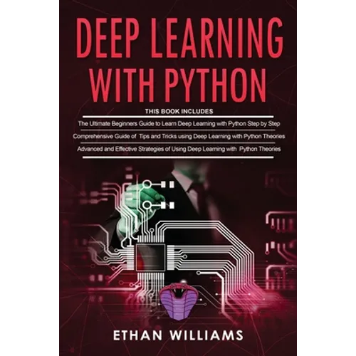 Deep Learning With Python: 3 Books in 1- The ultimate beginners step by step guide & Comprehensive Guide of Tips and Tricks & Advanced and Effect