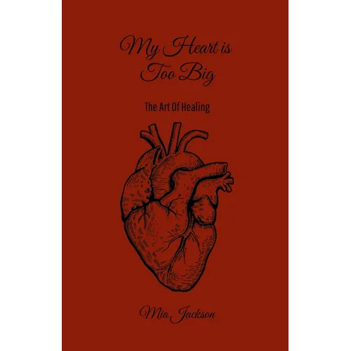 My Heart Is Too Big: The Art Of Healing