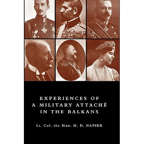Experiences of a Military Attach in the Balkans, 1914 -1915