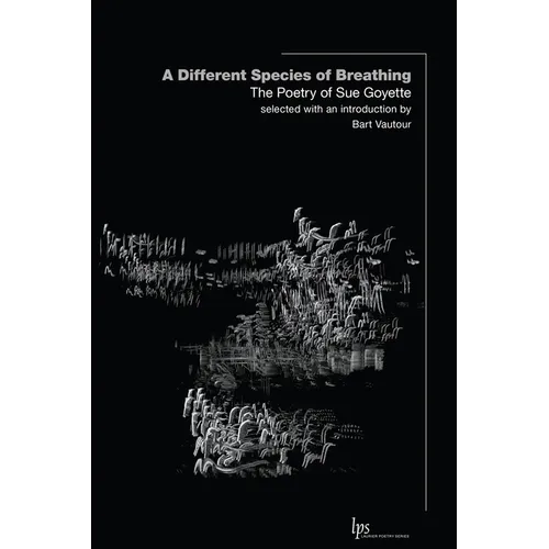 A Different Species of Breathing: The Poetry of Sue Goyette