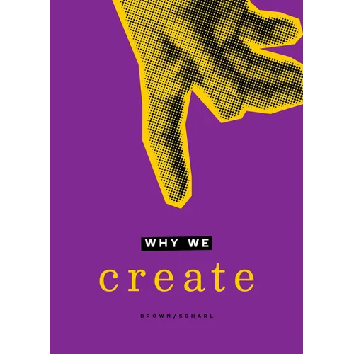 Why We Create: Reflections on the Creator, the Creation, and Creating