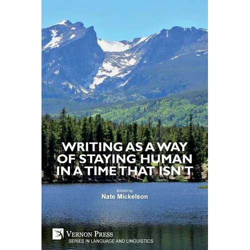 Writing as a Way of Staying Human in a Time that Isn't