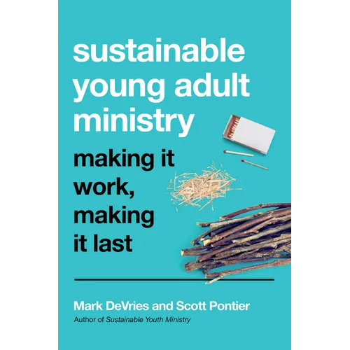 Sustainable Young Adult Ministry: Making It Work, Making It Last