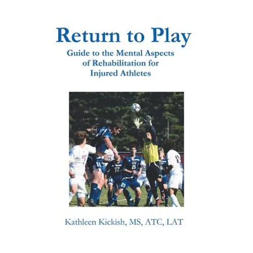 Return to Play: Guide to the Mental Aspects of Rehabilitation for Injured Athletes