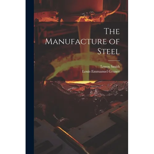 The Manufacture of Steel