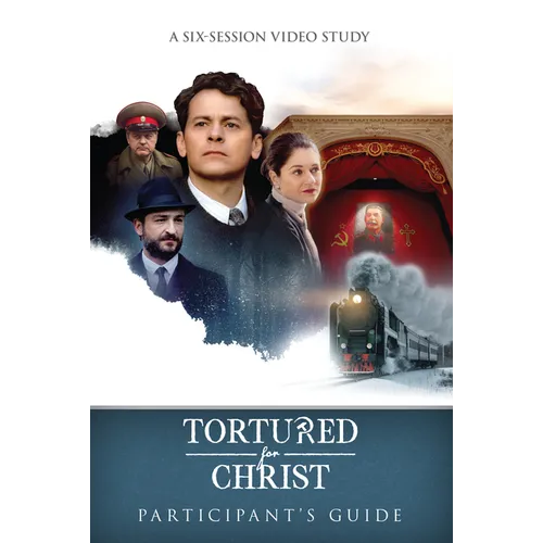 Tortured for Christ Participants Guide: A Six-Session Video Study