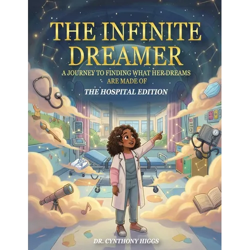 The Infinite Dreamer: A Journey to Finding What Her Dreams are Made of: The Hospital Edition