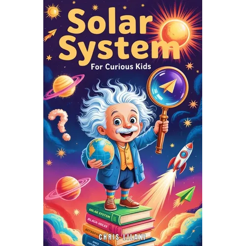 Solar System for Curious Kids: A Journey Through Planets, Moons, and Space Mysteries for Young Explorers.