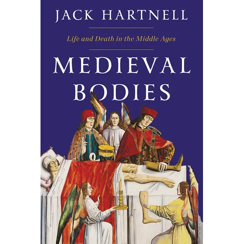 Medieval Bodies: Life and Death in the Middle Ages