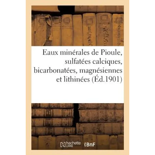 Eaux Minérales de Pioule, Sulfatées Calciques, Bicarbonatées, Magnésiennes Et Lithinées