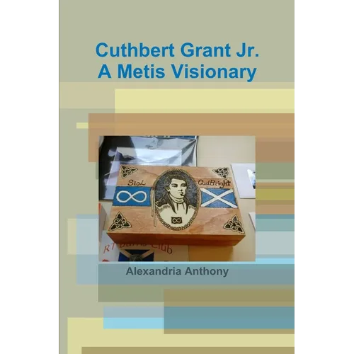 Cuthbert Grant Jr., A Metis Visionary