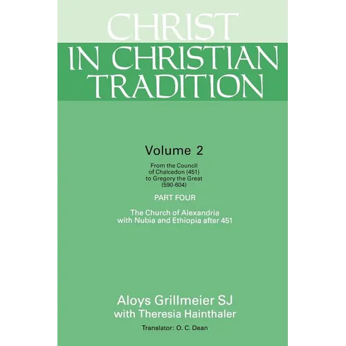 Christ in Christian Tradition: From the Council of Chalcedon (451) to Gregory the Great (590-604) Part Four the Church of Alexandria with Nubia and E