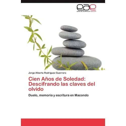 Cien Anos de Soledad: Descifrando Las Claves del Olvido