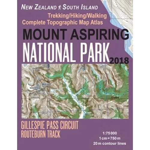 Mount Aspiring National Park Trekking/Hiking/Walking Complete Topographic Map Atlas Gillespie Pass Circuit Routeburn Track New Zealand South Island 1: