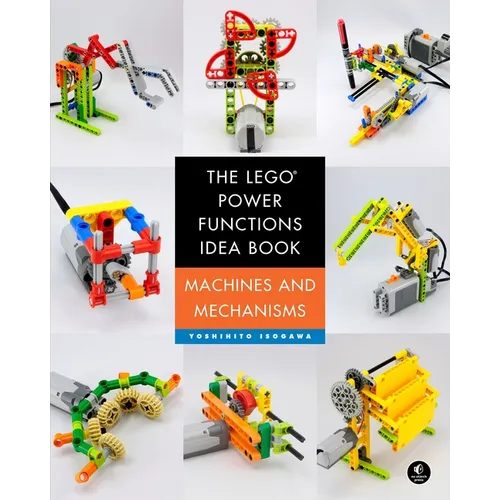 The Lego Power Functions Idea Book, Volume 1: Machines and Mechanisms