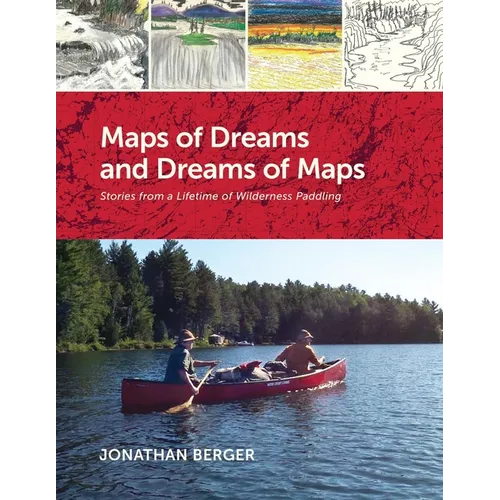 Maps of Dreams and Dreams of Maps: Stories from a Lifetime of Wilderness Paddling