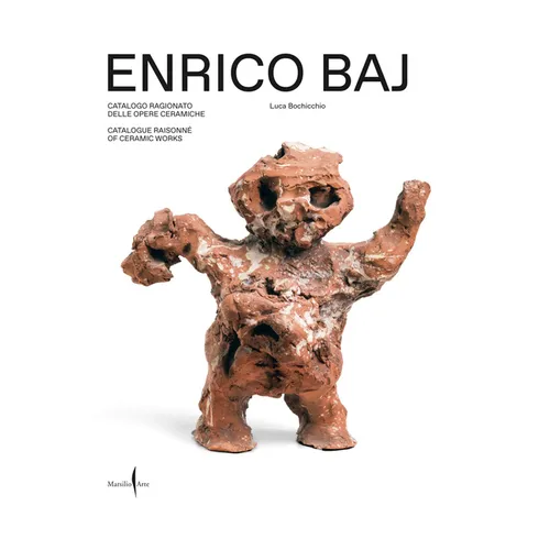 Enrico Baj: Catalogue Raisonné of Ceramic Works