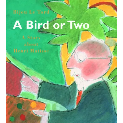 A Bird or Two: A Story about Henri Matisse