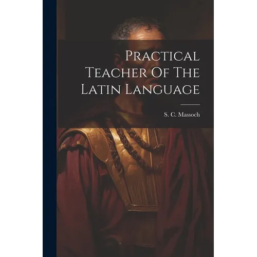 Practical Teacher Of The Latin Language